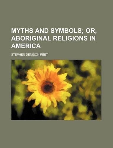 Myths and Symbols; Or, Aboriginal Religions in America