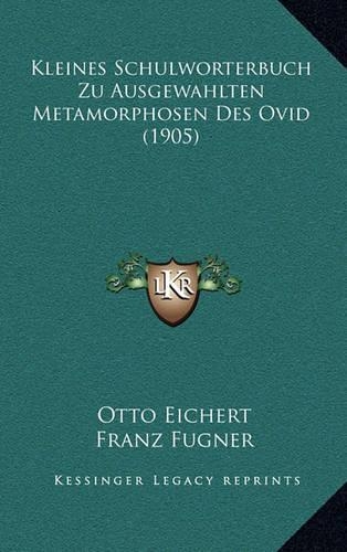 Kleines Schulworterbuch Zu Ausgewahlten Metamorphosen Des Ovid (1905)