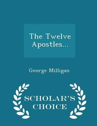 The Twelve Apostles... - Scholar's Choice Edition