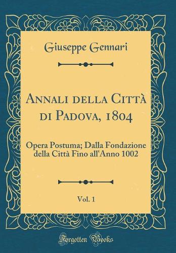 Annali Della Città Di Padova, 1804, Vol. 1