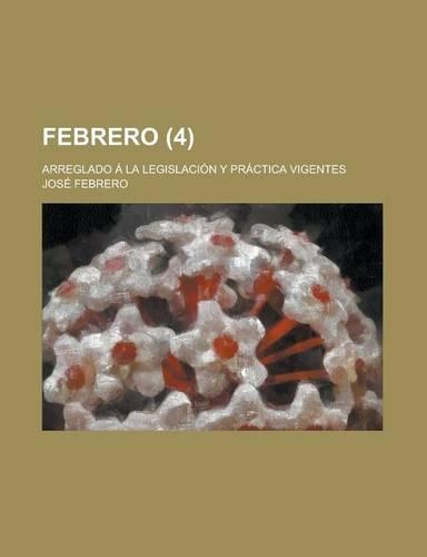 Febrero (4); Arreglado a la Legislacion y Practica Vigentes