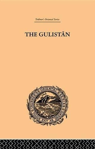 The Gulistan; Or Rose-Garden of Shekh Muslihu'd-Din Sadi Shiraz