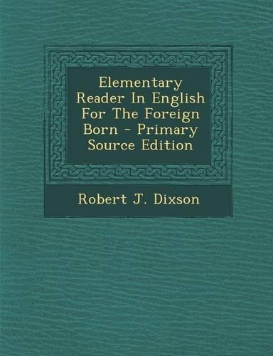 Elementary Reader in English for the Foreign Born - Primary Source Edition