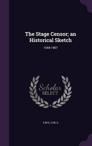 The Stage Censor; an Historical Sketch