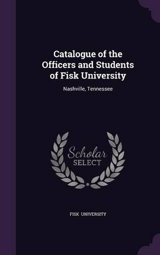 Catalogue of the Officers and Students of Fisk University