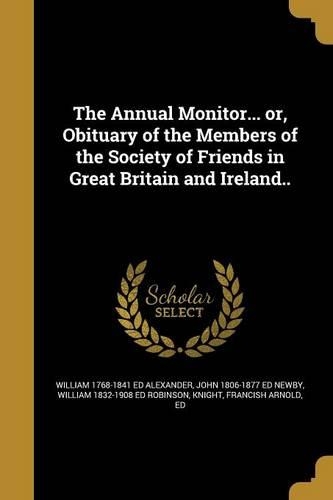 The Annual Monitor... or, Obituary of the Members of the Society of Friends in Great Britain and Ireland..