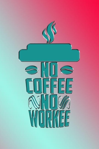 No Coffee No Workee