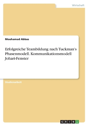 Erfolgreiche Teambildung nach Tuckman's Phasenmodell. Kommunikationsmodell Johari-Fenster