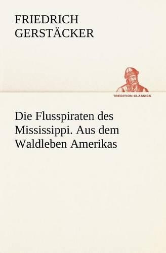 Die Flusspiraten Des Mississippi. Aus Dem Waldleben Amerikas