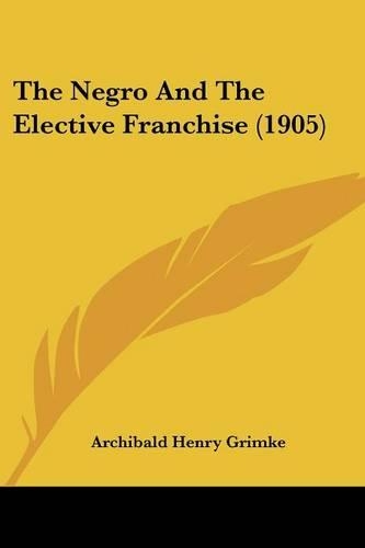 The Negro And The Elective Franchise (1905)