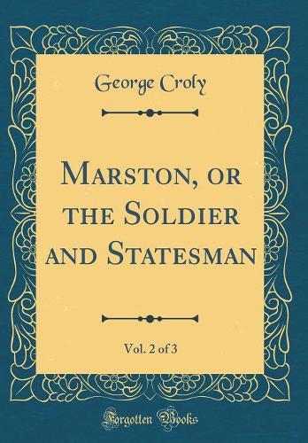Marston, or the Soldier and Statesman, Vol. 2 of 3 (Classic Reprint)