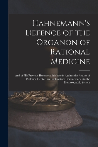 Hahnemann's Defence of the Organon of Rational Medicine