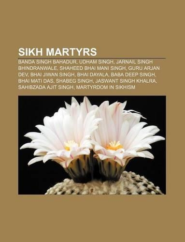 Sikh Martyrs: Banda Singh Bahadur, Udham Singh, Jarnail Singh Bhindranwale, Shaheed Bhai Mani Singh, Guru Arjan Dev, Bhai Jiwan Singh(English)