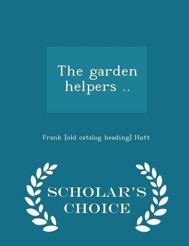The Garden Helpers .. - Scholar's Choice Edition