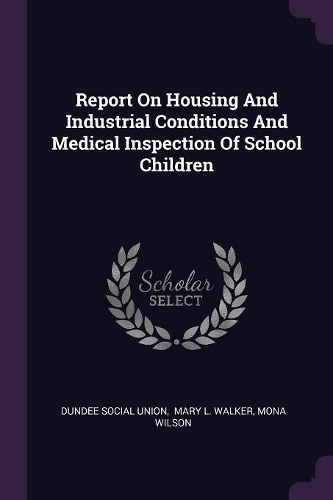 Report On Housing And Industrial Conditions And Medical Inspection Of School Children