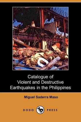 Catalogue of Violent and Destructive Earthquakes in the Philippines (Dodo Press)