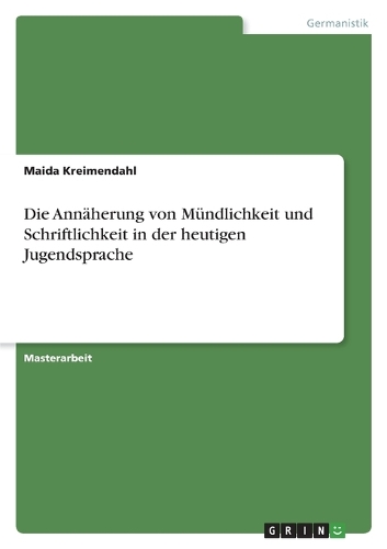 Die Annäherung von Mündlichkeit und Schriftlichkeit in der heutigen Jugendsprache