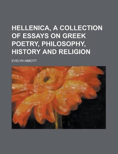 Hellenica, a Collection of Essays on Greek Poetry, Philosophy, History and Religion