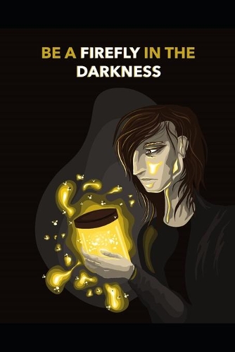 Sii una lucciola nelle tenebre. Poesie.
