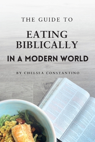 The Guide to Eating Biblically in a Modern World