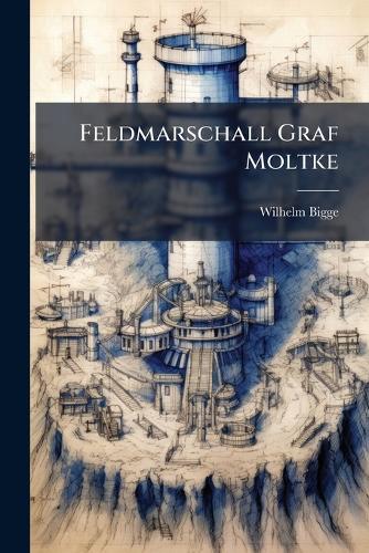 Feldmarschall Graf Moltke