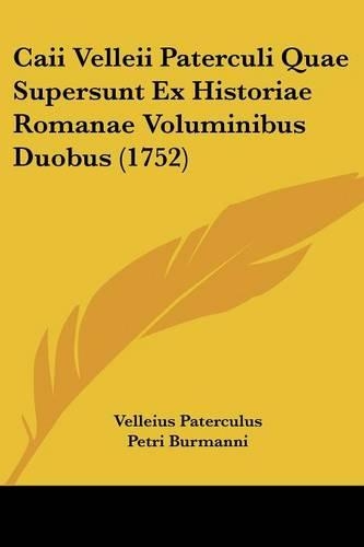 Caii Velleii Paterculi Quae Supersunt Ex Historiae Romanae Voluminibus Duobus (1752)
