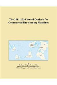 The 2011-2016 World Outlook for Commercial Drycleaning Machines
