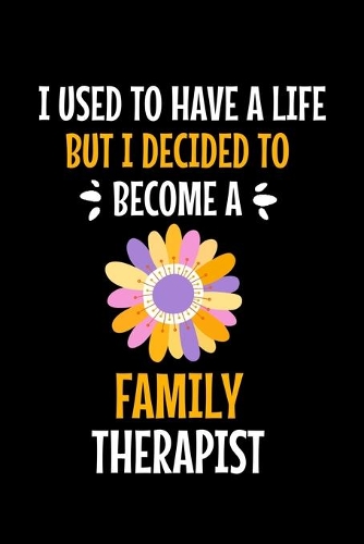 I Used To Have A Life But I Decided To Become An Family Therapist