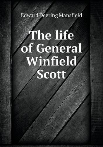 The life of General Winfield Scott
