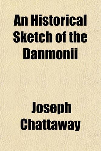 An Historical Sketch of the Danmonii; Or Ancient Inhabitants of Devonshire and Cornwall to Which Is Appended a Short Vocabulary of the Cornish Tongue
