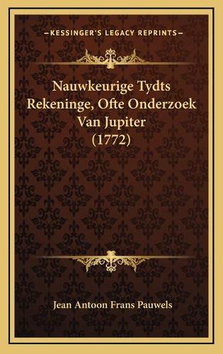 Nauwkeurige Tydts Rekeninge, Ofte Onderzoek Van Jupiter (1772)