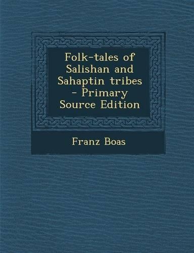 Folk-Tales of Salishan and Sahaptin Tribes - Primary Source Edition
