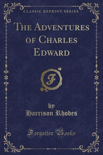 The Adventures of Charles Edward (Classic Reprint)