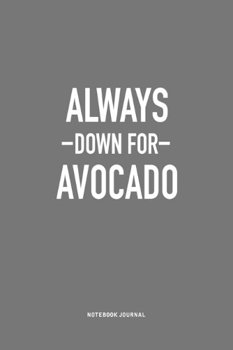 Always Down For Avocado