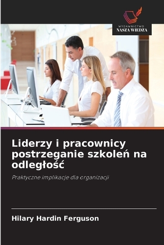 Liderzy i pracownicy postrzeganie szkoleń na odleglośc