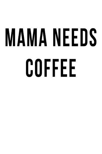 Mama Needs Coffee