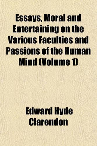 Essays, Moral and Entertaining on the Various Faculties and Passions of the Human Mind (Volume 1)