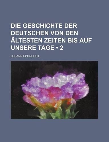 Die Geschichte Der Deutschen Von Den Altesten Zeiten Bis Auf Unsere Tage (2)