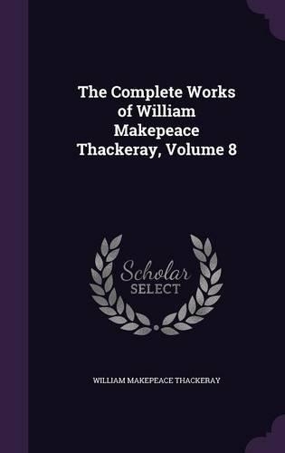 The Complete Works of William Makepeace Thackeray, Volume 8