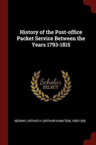 History of the Post-Office Packet Service Between the Years 1793-1815