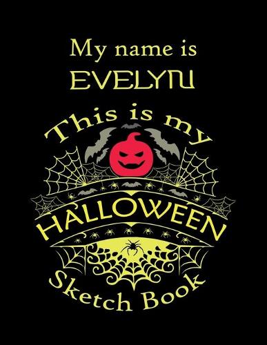 My name is EVELYN This is my HALLOWEEN Sketch Book