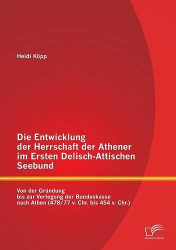 Die Entwicklung der Herrschaft der Athener im Ersten Delisch-Attischen Seebund