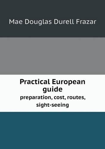 Practical European guide preparation, cost, routes, sight-seeing
