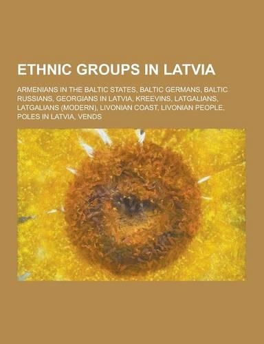Ethnic Groups in Latvia: Armenians in the Baltic States, Baltic Germans, Baltic Russians, Georgians in Latvia, Kreevins, Latgalians, Latgalians(English)