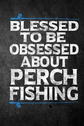 Blessed To Be Obsessed About Perch Fishing