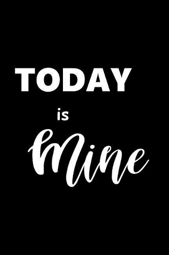 2019 Weekly Planner Motivational Saying Today Is Mine 134 Pages
