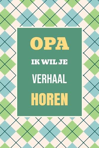 Opa, ik wil je verhaal horen
