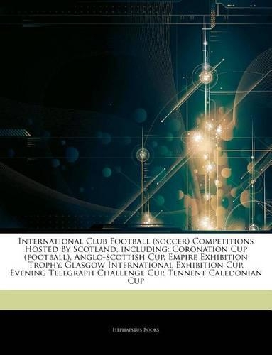 Articles on International Club Football (Soccer) Competitions Hosted by Scotland, Including