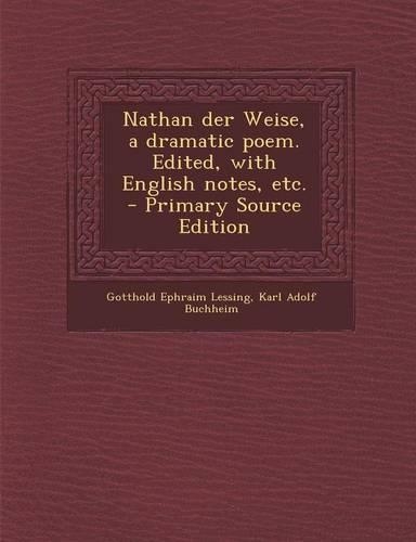 Nathan Der Weise, a Dramatic Poem. Edited, with English Notes, Etc.