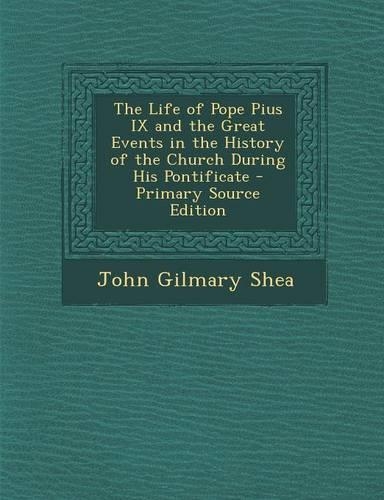 The Life of Pope Pius IX and the Great Events in the History of the Church During His Pontificate